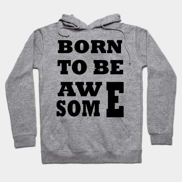 Born To Be Awesome Hoodie by Tee-ps-shirt